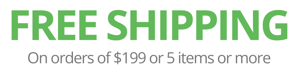 FREE Shipping on Orders of $199 or 5 Items or more.